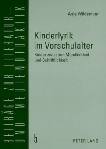 Kinderlyrik im Vorschulalter: Kinder zwischen Mündlichkeit und Schriftlichkeit (Beiträge zur Literatur- und Mediendidaktik, Band 5)