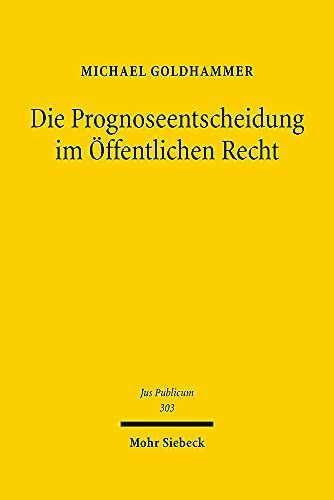 Die Prognoseentscheidung im Öffentlichen Recht: Habilitationsschrift (Jus Publicum, Band 303)