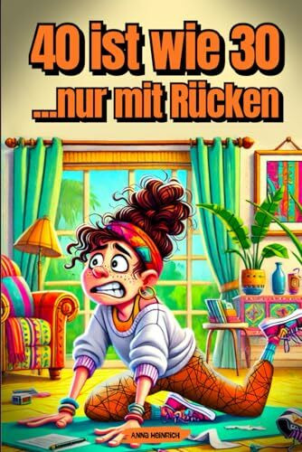 40 ist wie 30 ... nur mit Rücken: Der ultimativer Survival-Guide für die besten Jahre deines Lebens! | Geschenk für Frauen zum 40. Geburtstag