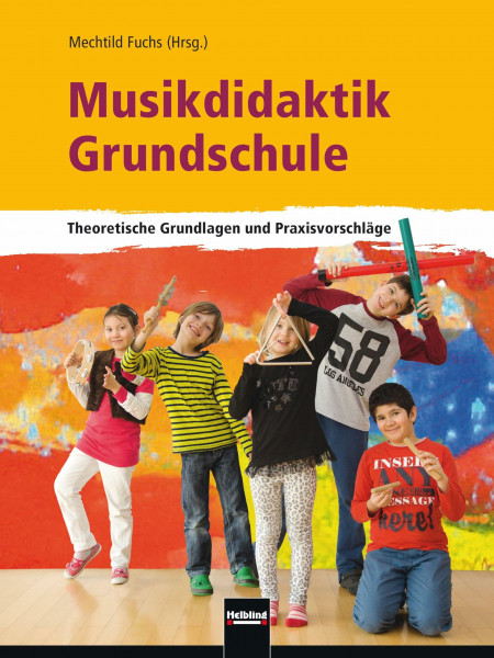 Musikdidaktik Grundschule: Theoretische Grundlagen und Praxisvorschläge