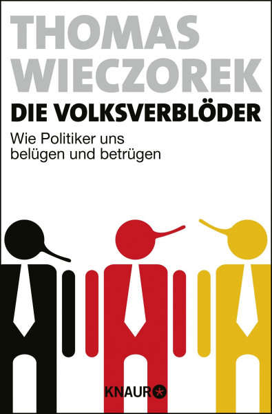 Die Volksverblöder: Wie Politiker uns belügen und betrügen