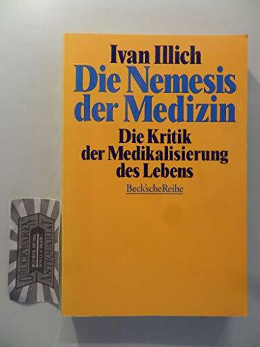 Die Nemesis der Medizin: Die Kritik der Medikalisierung des Lebens (Beck'sche Reihe)