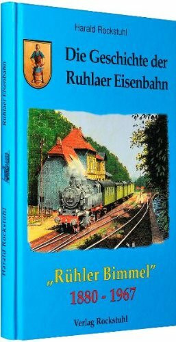 Die Geschichte der Ruhlaer Eisenbahn 1880-1967: 'Rühler Bimmel'. Ruhla - Heiligenstein - Thal - Farnroda - Wutha