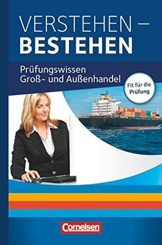 Groß- und Außenhandel - Kaufleute Groß- und Außenhandel - Jahrgangsübergreifend: Verstehen - Bestehen: Prüfungswissen Groß- und Außenhandel - Buch