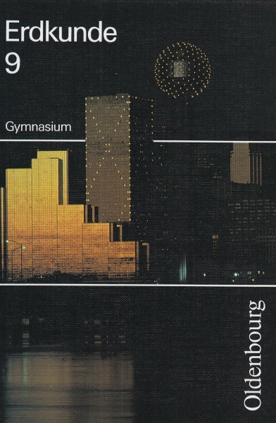 Erdkunde. Gymnasium Bayern. Neubearbeitung: Erdkunde, Ausgabe für Gymnasien in Bayern, 9. Schuljahr