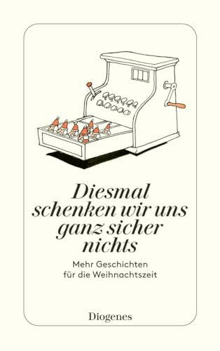 Diesmal schenken wir uns ganz sicher nichts: Mehr Geschichten für die Weihnachtszeit (detebe)