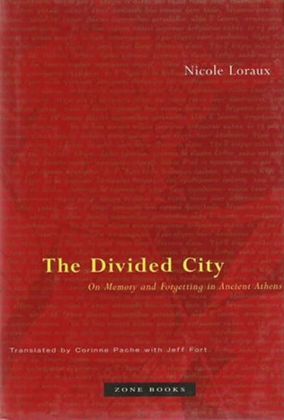 The Divided City: On Memory and Forgetting in Ancient Athens (Zone Books)