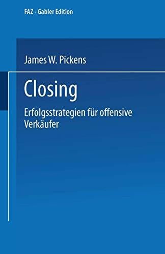 Closing: Erfolgsstrategien für offensive Verkäufer (FAZ - Gabler Edition)