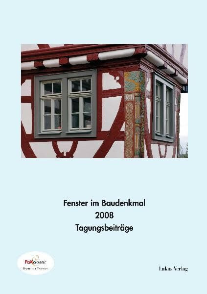 Fenster im Baudenkmal / Fenster im Baudenkmal 2008: Beiträge der PaXclassic Fachtagung zur 'denkmal 2008'