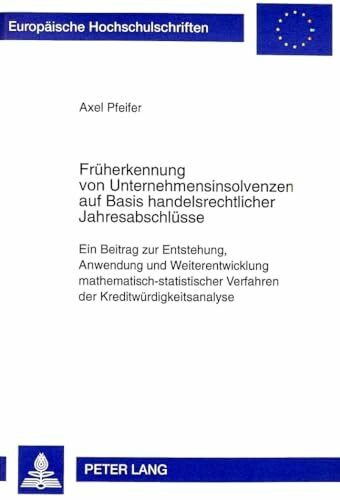 Früherkennung von Unternehmensinsolvenzen auf Basis handelsrechtlicher Jahresabschlüsse: Ein Beitrag zur Entstehung, Anwendung und Weiterentwicklung ... / Série 5: Sciences économiques, Band 2330)