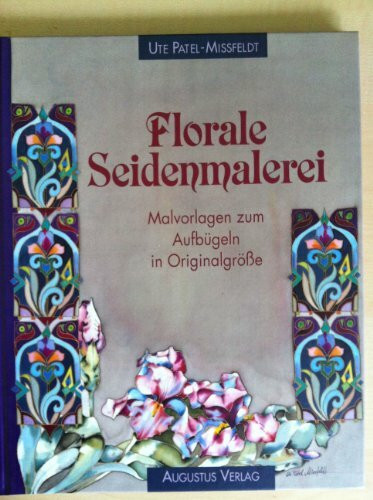 Florale Seidenmalerei. Mit Malvorlagen zum Aufbügeln in Originalgröße