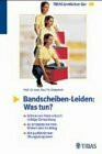 Bandscheibenschäden: Vorbeugen durch Wissen und Handeln. Gesunde und kranke Bandscheibe, Behandlungsmassnahmen, Verhaltenshinweise, Selbsthilfe