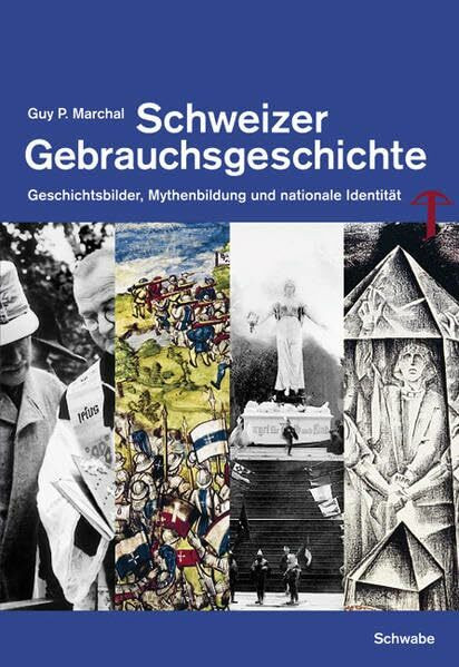 Schweizer Gebrauchsgeschichte: Geschichtsbilder, Mythenbildung und nationale Identität