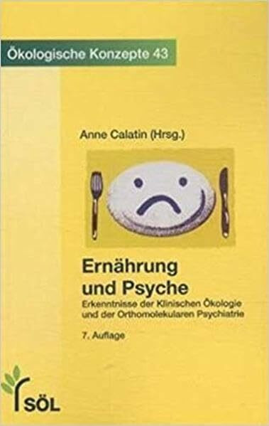Ernährung und Psyche: Erkenntnisse der Klinischen Ökologie und der Orthomolekularen Psychiatrie (Ökologische Konzepte)