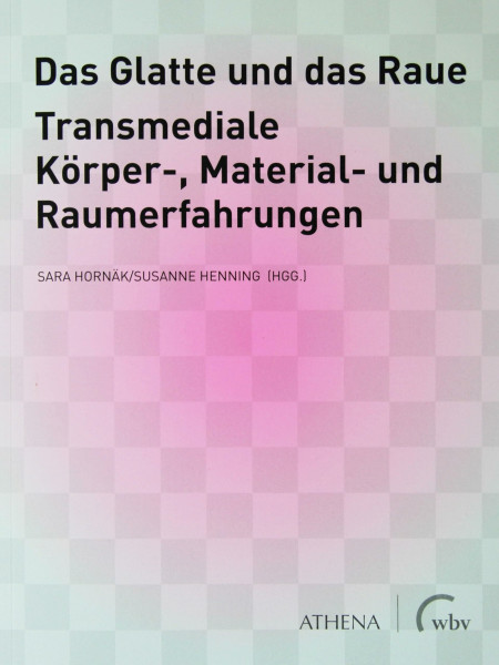 Das Glatte und das Raue: Transmediale Körper-, Material- und Raumerfahrungen