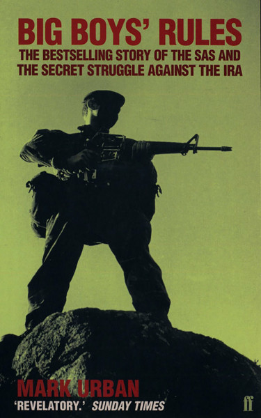 Big Boys Rules: The SAS and the Secret Struggle against the IRA
