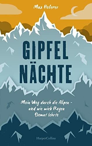 Gipfelnächte – Mein Weg durch die Alpen und wie mich Regen Demut lehrte