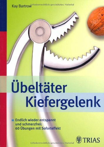 Übeltäter Kiefergelenk: Endlich wieder entspannt und schmerzfrei: 80 Übungen mit Soforteffekt