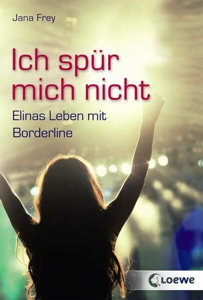 Ich spür mich nicht: Elinas Leben mit Borderline - Jugendroman ab 12 Jahre