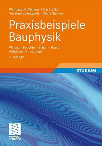 Praxisbeispiele Bauphysik: Wärme - Feuchte - Schall - Brand Aufgaben mit Lösungen