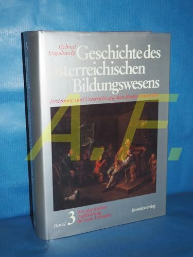 Geschichte des österreichischen Bildungswesens. Erziehung und Unterricht auf dem Boden Österreichs: Geschichte des österreichischen Bildungswesens. ... Von der frühen Aufklärung bis zum Vormärz