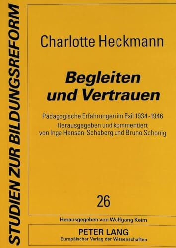 Begleiten und Vertrauen: Pädagogische Erfahrungen im Exil 1934-1946 (Studien zur Bildungsreform, Band 26)