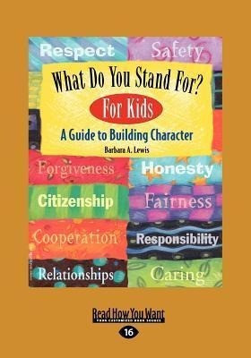 What Do You Stand For? For Kids: A Guide to Building Character (EasyRead Large Edition)