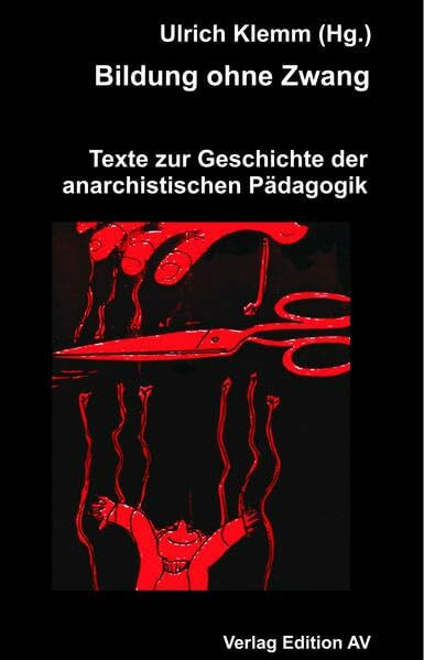 Bildung ohne Zwang: Texte zur Geschichte der anarchistischen Pädagogik