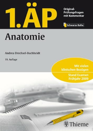 1. ÄP - Anatomie: Mit vielen klinischen Bezügen. Stand: Examen Frühjahr 2009