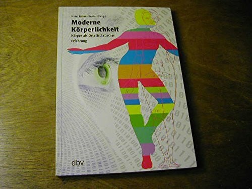 Moderne Körperlichkeit. Körper als Orte ästhetischer Erfahrung (Mode und Ästhetik / Schriftenreihe des Instituts für Designforschung)