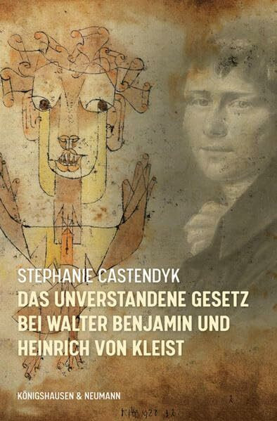 Das unverstandene Gesetz bei Walter Benjamin und Heinrich von Kleist