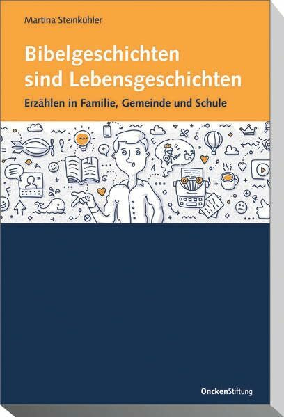 Bibelgeschichten sind Lebensgeschichten: Erzählen in Familie, Gemeinde und Schule