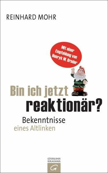Bin ich jetzt reaktionär?: Bekenntnisse eines Altlinken