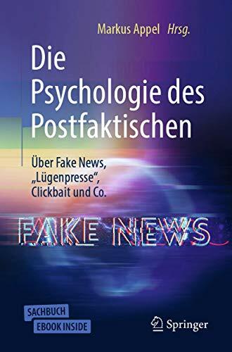 Die Psychologie des Postfaktischen: Über Fake News, „Lügenpresse“, Clickbait & Co.: Über Fake News, "Lügenpresse", Clickbait und Co.. eBook inside Die Psychologie des Postfaktischen: Über Fake News, „Lügenpresse“, Clickbait & Co.: Über Fake News, "Lügenpresse", Clickbait und Co.. eBook inside