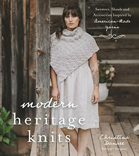 Page Street Publishing Co. Modern Heritage Knits, Sweaters, Shawls And Accessories Inspired By American-Made Yarns