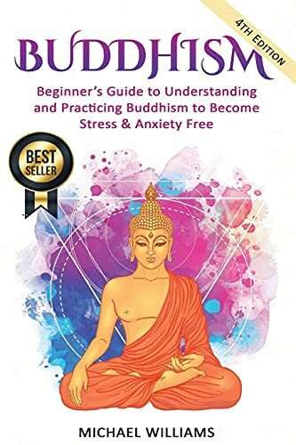 Buddhism: Beginner’s Guide to Understanding & Practicing Buddhism to Become Stress and Anxiety Free (Buddhism, Mindfulness, Meditation, Buddhism For Beginners)