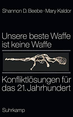 Unsere beste Waffe ist keine Waffe: Konfliktlösungen für das 21. Jahrhundert