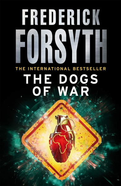 The Dogs Of War: A legendary thriller from the international bestselling author of The Day of the Jackal, now a major TV series starring Eddie Redmayne (English Edition)