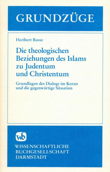 Die theologischen Beziehungen des Islams zu Judentum und Christentum: Grundlagen des Dialogs im Koran und die gegenwärtige Situation
