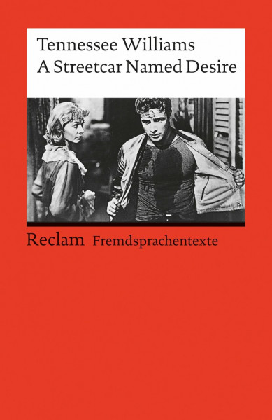 A Streetcar named Desire: [Fremdsprachentexte] – Englischer Text mit deutschen Worterklärungen. B2–C1 (GER)– Williams, Tennessee – Schullektüre; Erläuterungen – 9240 (Reclams Universal-Bibliothek)