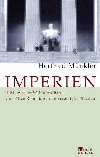 Imperien: Die Logik der Weltherrschaft - vom Alten Rom bis zu den Vereinigten Staaten