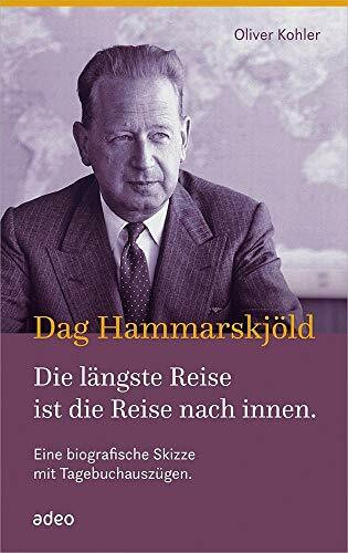 Dag Hammarskjöld - Die längste Reise ist die Reise nach innen.: Eine biografische Skizze mit Tagebuchauszügen.