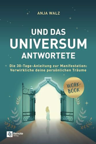 Und das Universum antwortete: Die 30-Tage-Anleitung zur Manifestation: Verwirkliche deine persönlichen Träume