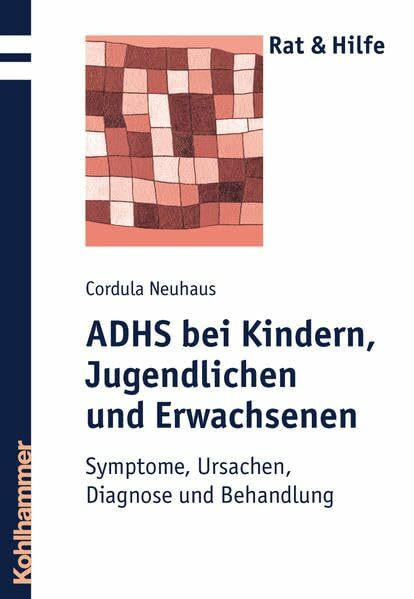 ADHS bei Kindern, Jugendlichen und Erwachsenen: Symptome, Ursachen, Diagnose und Behandlung (Rat + Hilfe)