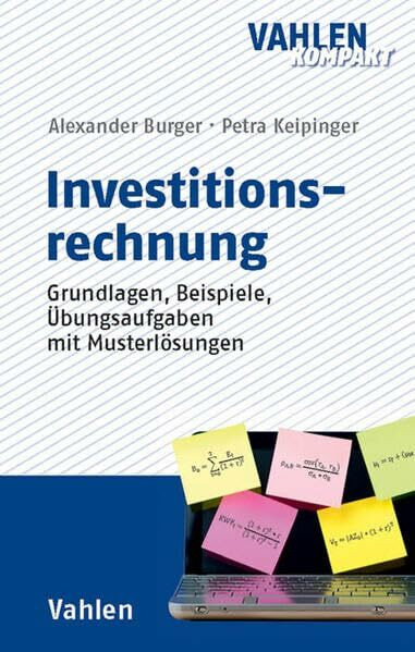 Investitionsrechnung: Grundlagen, Beispiele, Übungsaufgaben mit Musterlösungen (Vahlen kompakt)