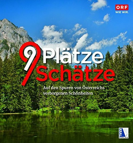 9 Plätze 9 Schätze (Ausgabe 2015): Auf den Spuren von Österreichs verborgenen Schönheiten