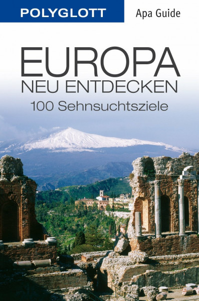 POLYGLOTT Apa Guide Europa neu entdecken: 100 Sehnsuchtsziele