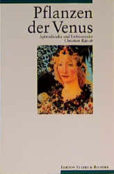 Pflanzen der Venus. Aphrodisiaka und Liebestränke (Edition Ellert & Richter)