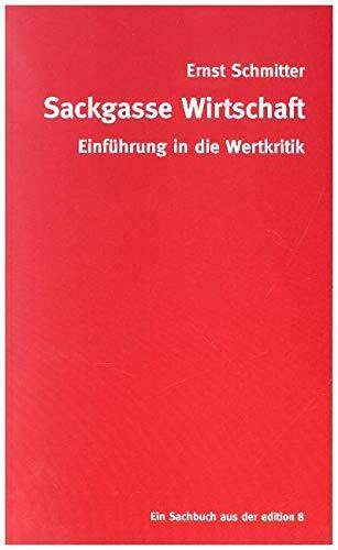 Sackgasse Wirtschaft: Eine Einführung in die Wertkritik