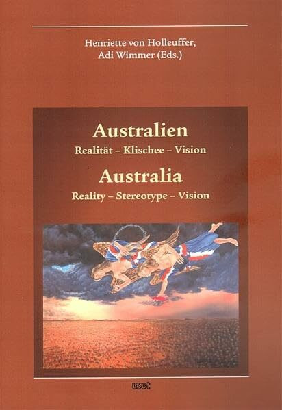 Australien: Realität - Klischee - Vision (Konzepte, Orientierungen, Abhandlungen, Lektüren, Australien-Studien (KOALAS))